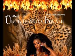Aya Msani – Ukuk’thanda Kwami