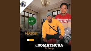 uSomathuba – I Dubai Ft. Aseza
