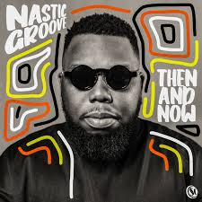 Nastic Groove – Then And Now (Album)