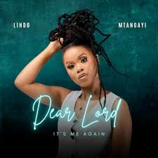 Lindo Mtanganyi – Dear Lord, It’s Me Again