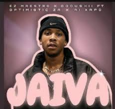 Ez Maestro & Dooushii – Jaiva Ft. Optimist Music ZA & Al Xapo